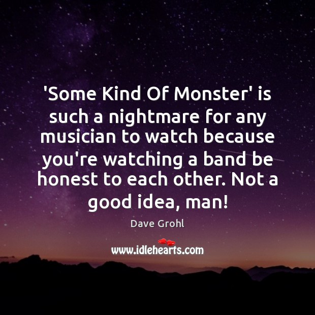 ‘Some Kind Of Monster’ is such a nightmare for any musician to Dave Grohl Picture Quote