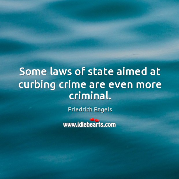 Some laws of state aimed at curbing crime are even more criminal. Crime Quotes Image