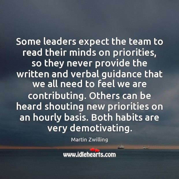 Some leaders expect the team to read their minds on priorities, so Martin Zwilling Picture Quote