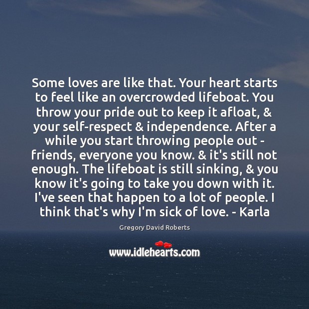Some loves are like that. Your heart starts to feel like an Gregory David Roberts Picture Quote