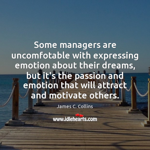Some managers are uncomfotable with expressing emotion about their dreams, but it’s Emotion Quotes Image
