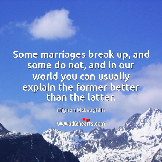 Some marriages break up, and some do not, and in our world Break Up Quotes Image
