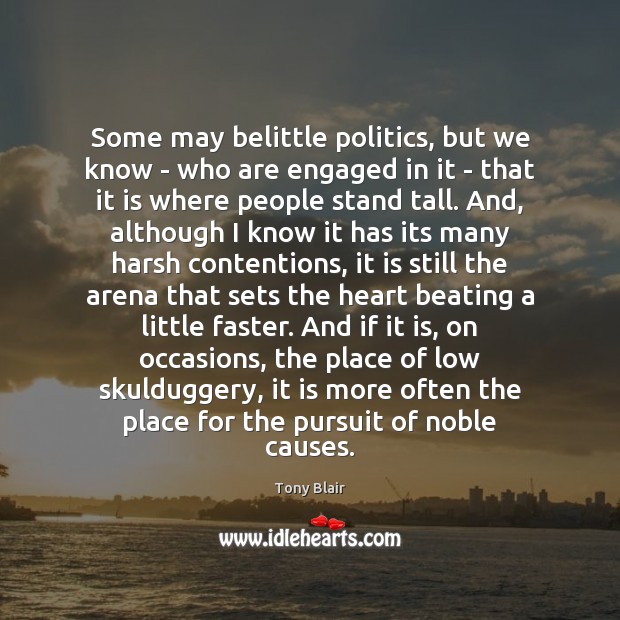 Some may belittle politics, but we know – who are engaged in Politics Quotes Image