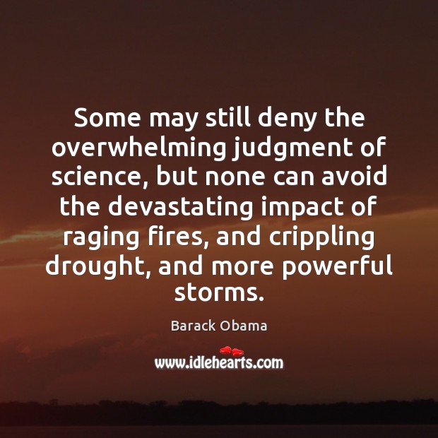 Some may still deny the overwhelming judgment of science, but none can Barack Obama Picture Quote