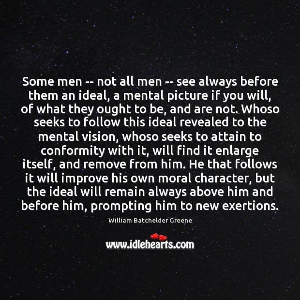 Some men — not all men — see always before them an Image