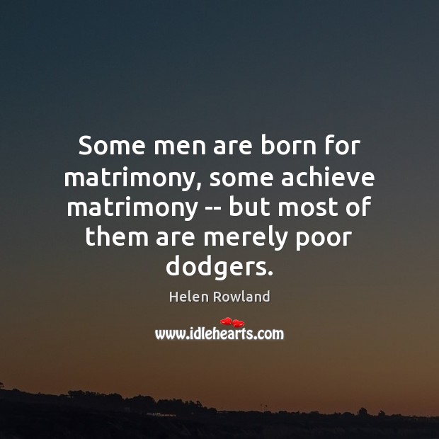 Some men are born for matrimony, some achieve matrimony — but most Image