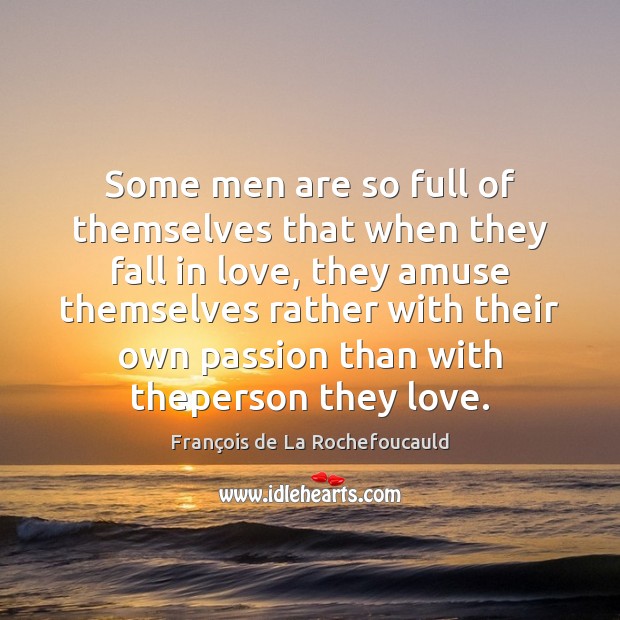 Some men are so full of themselves that when they fall in Passion Quotes Image