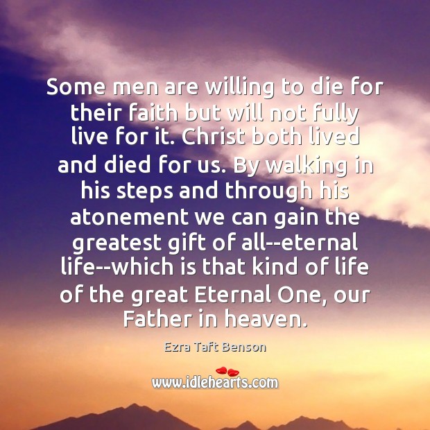 Some men are willing to die for their faith but will not Ezra Taft Benson Picture Quote