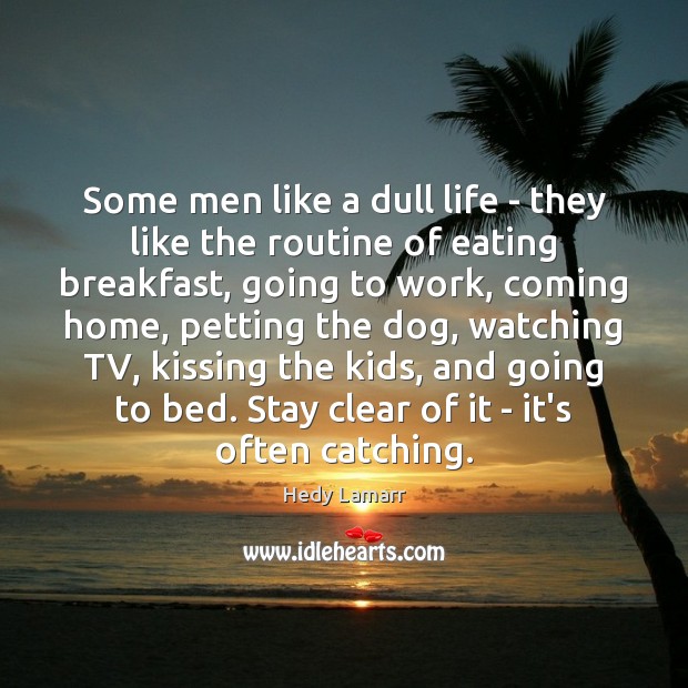 Some men like a dull life – they like the routine of Kissing Quotes Image