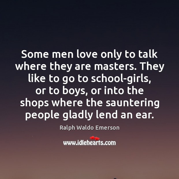 Some men love only to talk where they are masters. They like Image