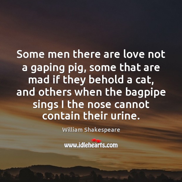 Some men there are love not a gaping pig, some that are 