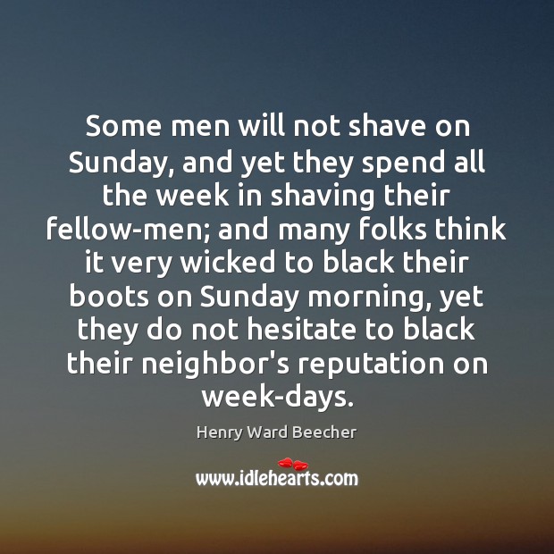 Some men will not shave on Sunday, and yet they spend all Image