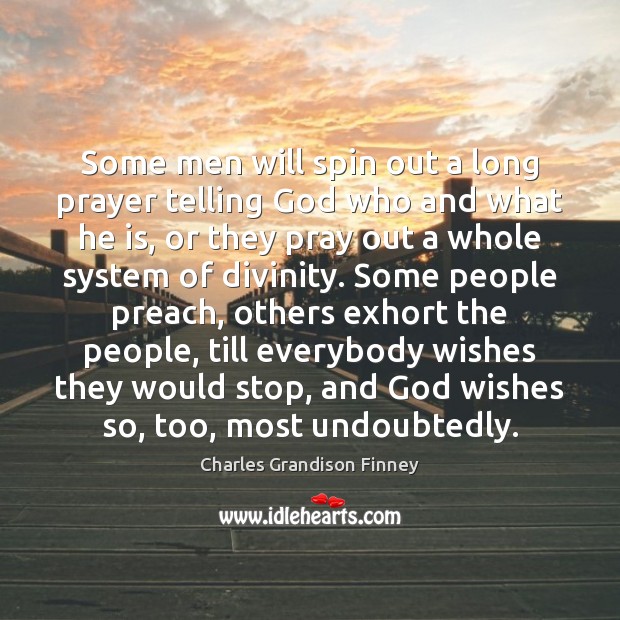 Some men will spin out a long prayer telling God who and Charles Grandison Finney Picture Quote