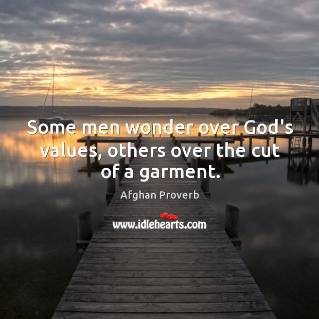 Some men wonder over God’s values, others over the cut of a garment. Image