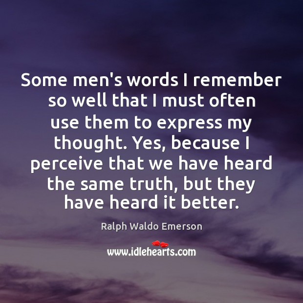 Some men’s words I remember so well that I must often use Image