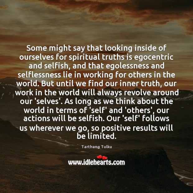 Some might say that looking inside of ourselves for spiritual truths is Selfish Quotes Image
