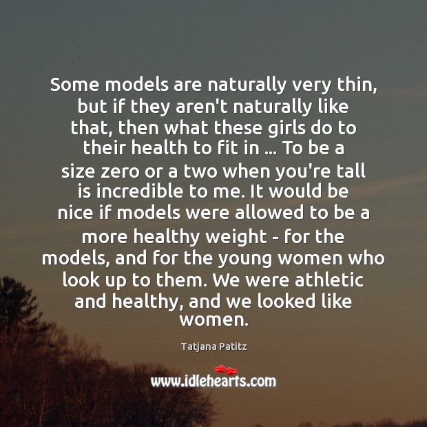 Some models are naturally very thin, but if they aren’t naturally like Health Quotes Image