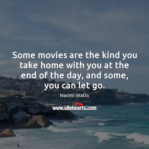 Some movies are the kind you take home with you at the Movies Quotes Image