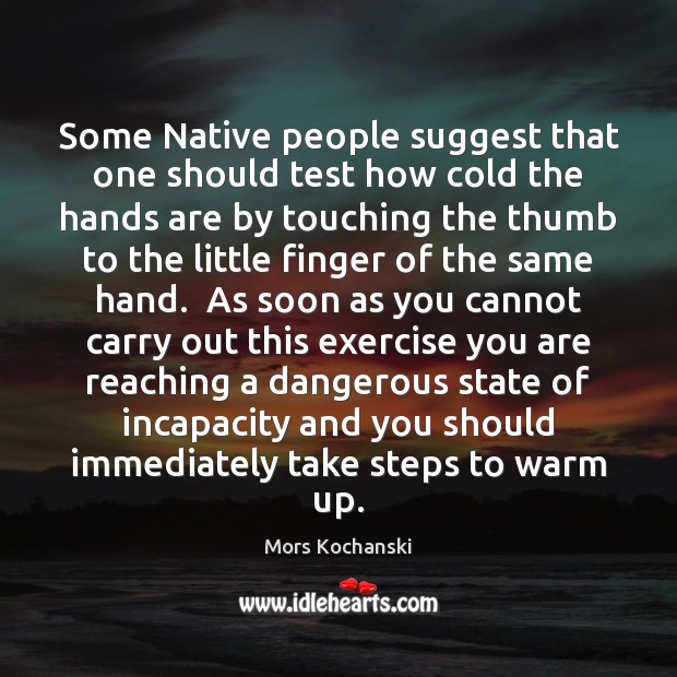 Some Native people suggest that one should test how cold the hands Exercise Quotes Image