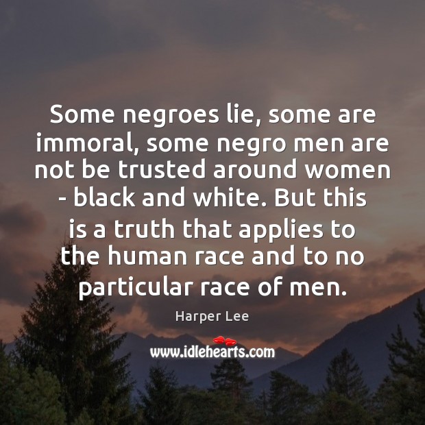Some negroes lie, some are immoral, some negro men are not be Lie Quotes Image