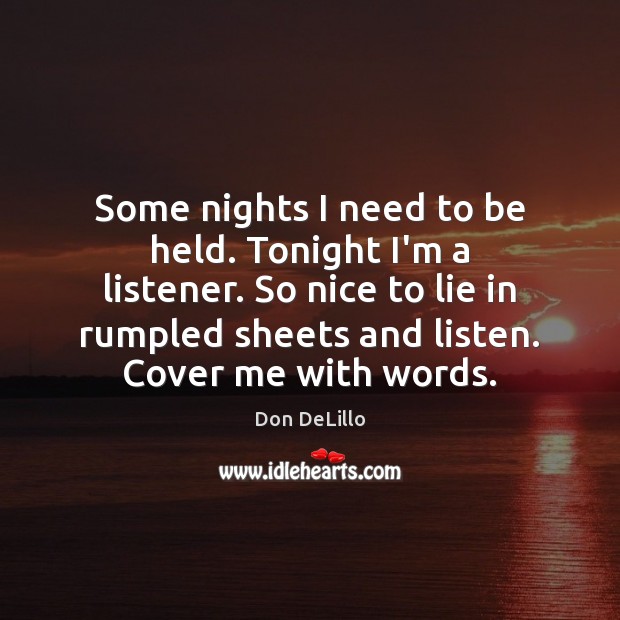 Some nights I need to be held. Tonight I’m a listener. So Image