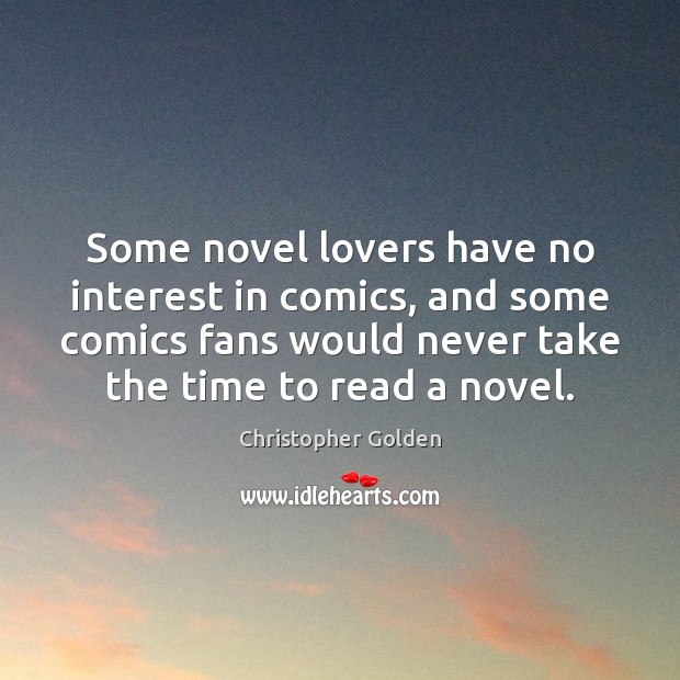 Some novel lovers have no interest in comics, and some comics fans Christopher Golden Picture Quote