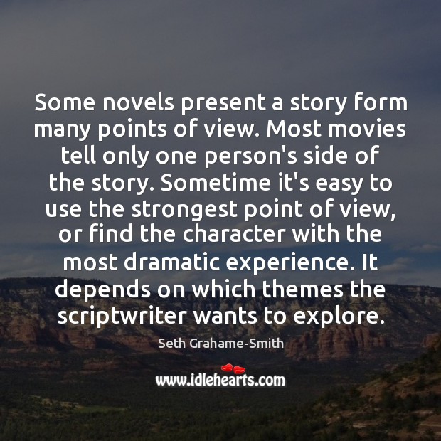Some novels present a story form many points of view. Most movies Seth Grahame-Smith Picture Quote