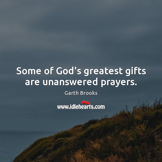 Some of God’s greatest gifts are unanswered prayers. Image