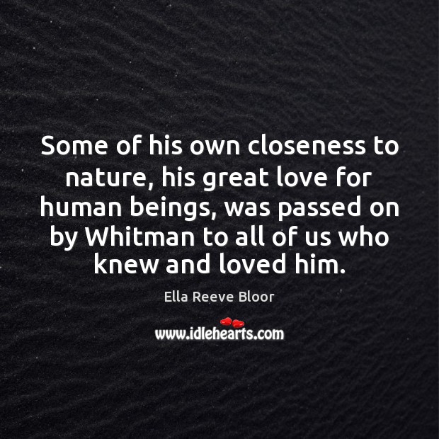 Some of his own closeness to nature, his great love for human Ella Reeve Bloor Picture Quote