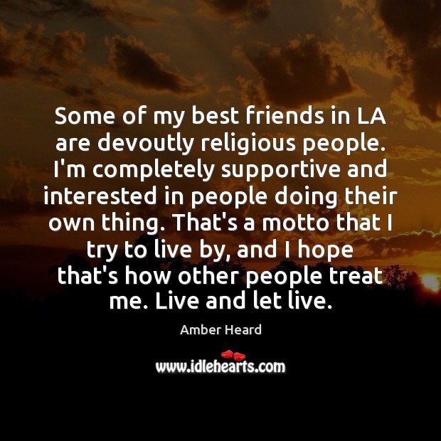 Some of my best friends in LA are devoutly religious people. I’m Amber Heard Picture Quote