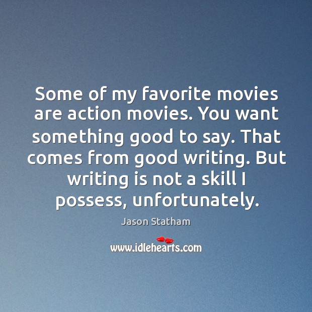 Some of my favorite movies are action movies. You want something good Jason Statham Picture Quote