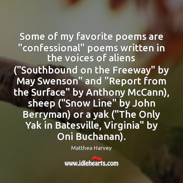 Some of my favorite poems are “confessional” poems written in the voices Matthea Harvey Picture Quote
