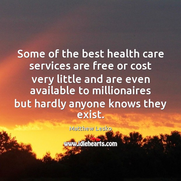 Some of the best health care services are free or cost very Matthew Lesko Picture Quote