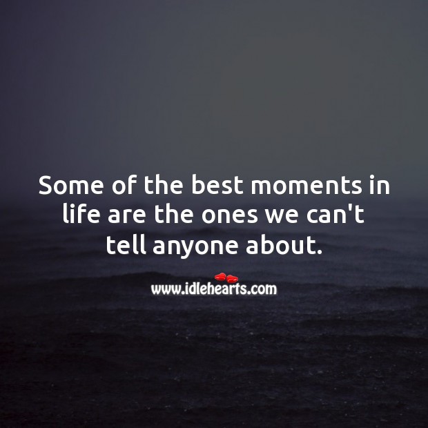 Some of the best moments in life are the ones we can’t tell anyone about. Relationship Quotes Image
