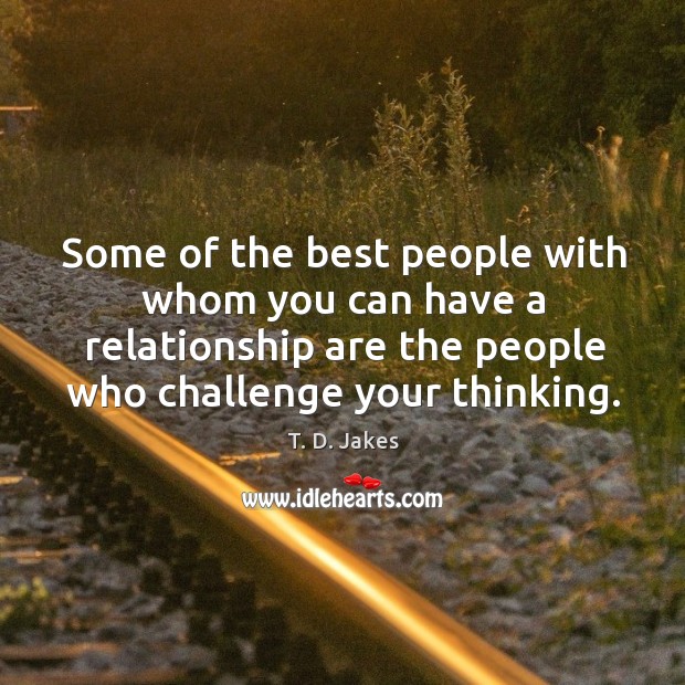 Some of the best people with whom you can have a relationship T. D. Jakes Picture Quote