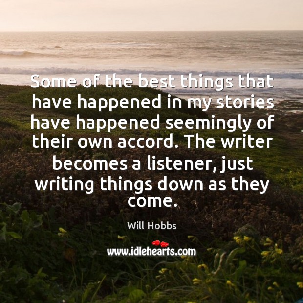 Some of the best things that have happened in my stories have Will Hobbs Picture Quote