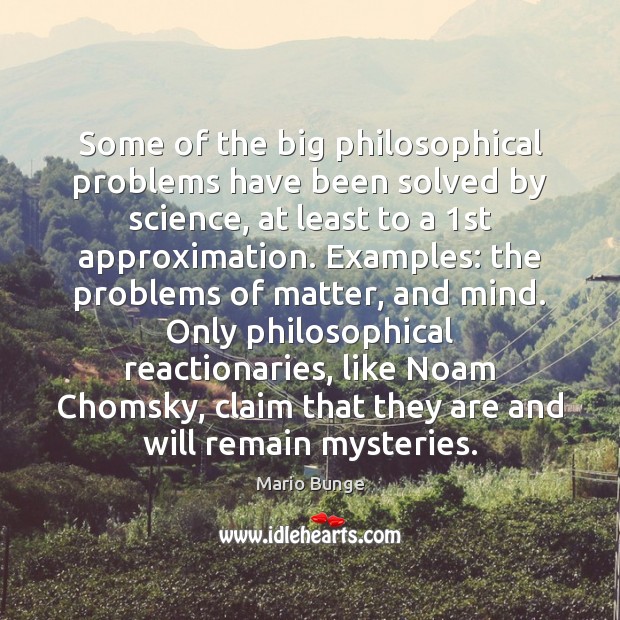 Some of the big philosophical problems have been solved by science, at Mario Bunge Picture Quote