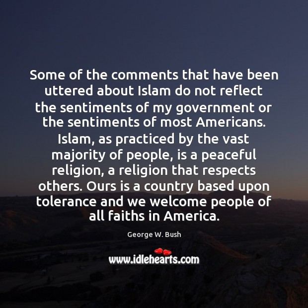 Some of the comments that have been uttered about Islam do not George W. Bush Picture Quote