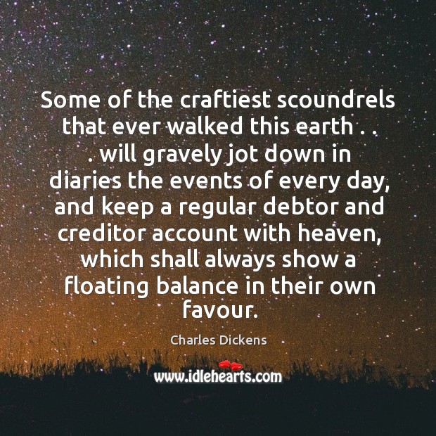 Some of the craftiest scoundrels that ever walked this earth . . . will gravely Charles Dickens Picture Quote