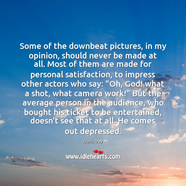 Some of the downbeat pictures, in my opinion, should never be made Doris Day Picture Quote