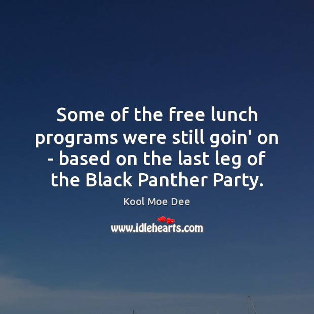 Some of the free lunch programs were still goin’ on – based Kool Moe Dee Picture Quote