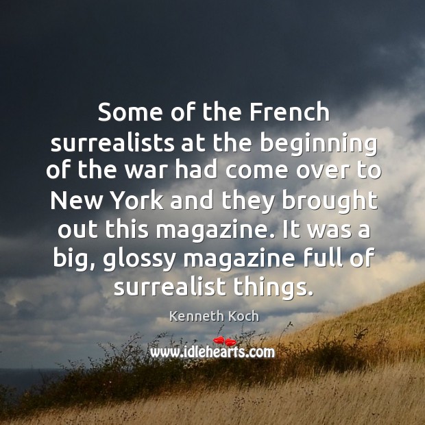 Some of the french surrealists at the beginning of the war had come over to new york and Kenneth Koch Picture Quote