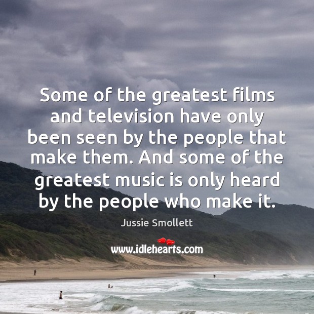 Some of the greatest films and television have only been seen by Jussie Smollett Picture Quote