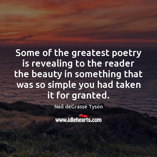 Some of the greatest poetry is revealing to the reader the beauty Neil deGrasse Tyson Picture Quote