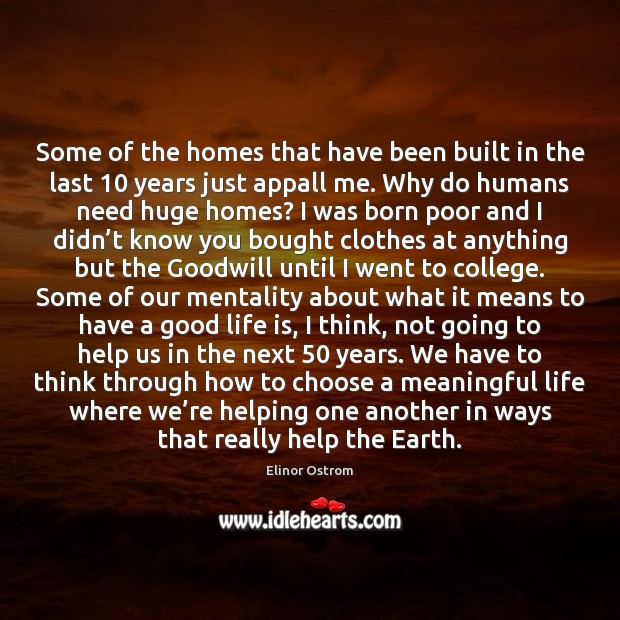 Some of the homes that have been built in the last 10 years Elinor Ostrom Picture Quote