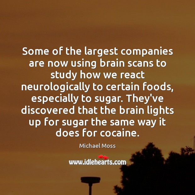Some of the largest companies are now using brain scans to study Michael Moss Picture Quote