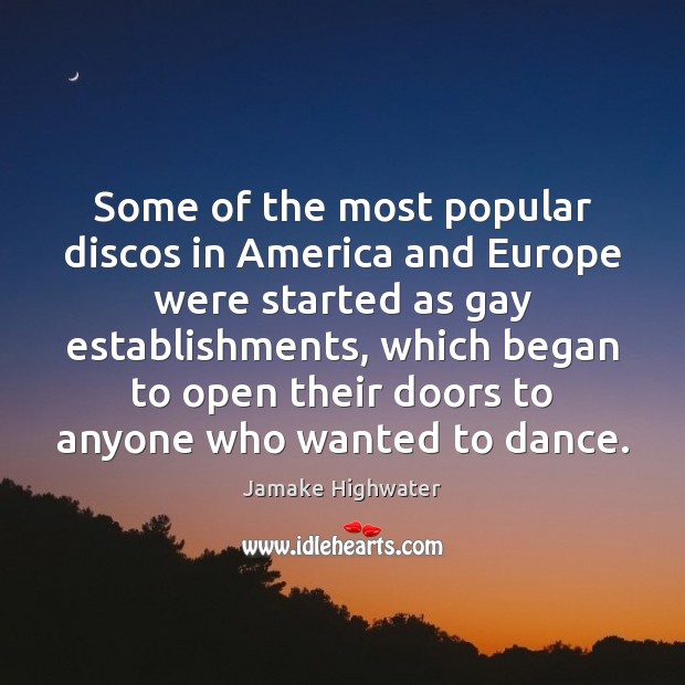 Some of the most popular discos in America and Europe were started Jamake Highwater Picture Quote