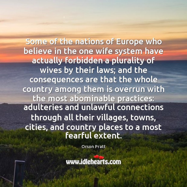 Some of the nations of Europe who believe in the one wife Orson Pratt Picture Quote
