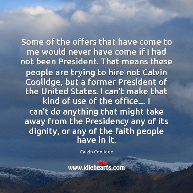 Some of the offers that have come to me would never have Calvin Coolidge Picture Quote