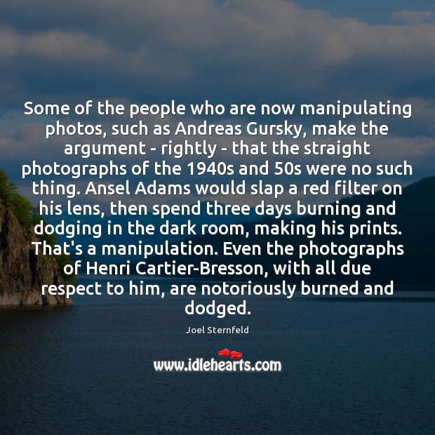 Some of the people who are now manipulating photos, such as Andreas Joel Sternfeld Picture Quote